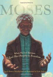 Moses: When Harriet Tubman Led Her People to Freedom