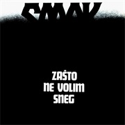 Smak - Zasto Ne Volim Sneg