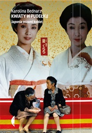 Kwiaty W Pudełku. Japonia Oczami Kobiet (Karolina Bednarz)