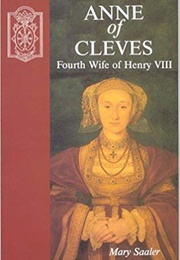 Anne of Cleves: Fourth Wife of Henry VIII (Mary Saaler)