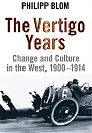 The Vertigo Years: Europe, 1900-1914 (Philip Blom)