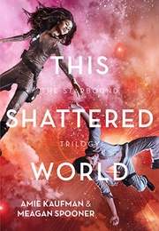 This Shattered World (Amie Kaufman & Megan Spooner)