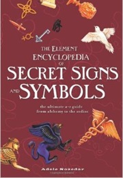 Element Encyclopedia of Secret Signs and Symbols: The Ultimate A-Z Guide From Alchemy to the Zodiac (Adele Nozedar)