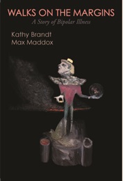 Walks on the Margins: A Story of Bipolar Disorder (Kathy Brandt and Max Maddox)