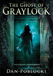The Ghost of Graylock (Dan Poblocki)