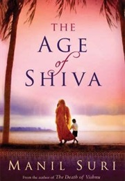 The Age of Shiva (Manil Suri)