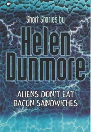 Aliens Don't Eat Bacon Sandwiches (Helen Dunmore)