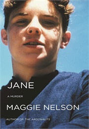 Jane: A Murder (Maggie Nelson)