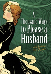 A Thousand Ways to Please a Husband With Bettina's Best Recipes (Louise Bennett Weaver)