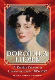 Dorothea Lieven: A Russian Princess in London and Paris, 1785-1857 (Judith Lissauer Cromwell)