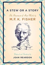 A Stew or a Story. (M.F.K. Fisher)