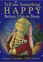 Tell Me Something Happy Before I Go to Sleep (Joyce Dunbar)