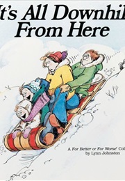 It's All Downhill From Here (Lynn Johnston)