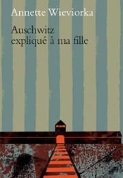 Auschwitz Expliqué À Ma Fille (Annette Wieviorka)