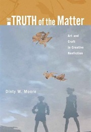 The Truth of the Matter: Art and Craft in Creative Nonfiction (Dinty W. Moore)