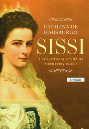 Sissi - The Tormented Life of Empress Elizabeth (Catalina De Habsburgo)