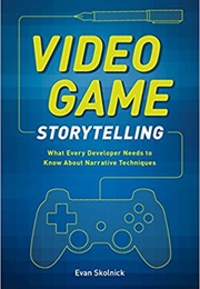 Video Game Storytelling (Evan Skolnick)