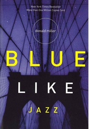 Blue Like Jazz: Nonreligious Thoughts on Christian Spirituality (Donald Miller)