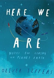 Here We Are: Notes for Living on Planet Earth (Oliver Jeffers)