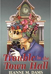 Trouble in the Townhall (Jeanne M Dams)