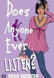 Does Anyone Ever Listen? (Rosie Rushton)