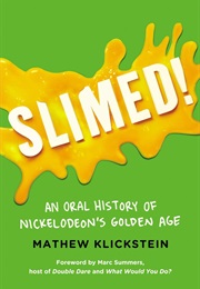 Slimed!: An Oral History of Nickelodeon's Golden Age (Mathew Klickstein)