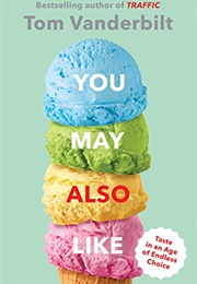 You May Also Like: Taste in an Age of Endless Choice (Tom Vanderbilt)