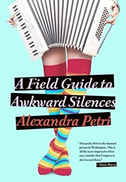 A Field Guide to Awkward Silences (Alexandra Petri)