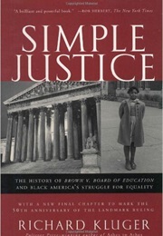 Simple Justice: The History of Brown V Board of Education and Black America&#39;s Struggle for Equality (Richard Kluger)