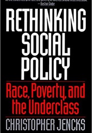 Rethinking Social Policy: Race, Poverty, and the Underclass (Christopher Jencks)