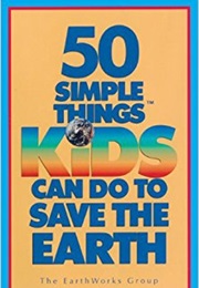 50 Simple Things Kids Can Do to Save the Earth (Earth Works Group)