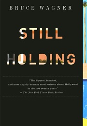 Still Holding (Bruce Wagner)