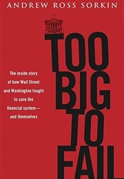 Too Big to Fail: The Inside Story of How Wall Street and Washington Fought to Save the Financial Sys (Andrew Ross Sorkin)