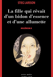 La Fille Qui Rêvait D'un Bidon D'essence Et D'une Allumette (Stieg Larsson)