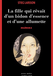 La Fille Qui Rêvait D&#39;un Bidon D&#39;essence Et D&#39;une Allumette (Stieg Larsson)
