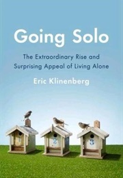 Going Solo: The Extraordinary Rise and Surprising Appeal of Living Alone (Eric Klinenberg)