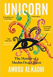 Unicorn: The Memoir of a Muslim Drag Queen (Amrou Al-Kadhi)