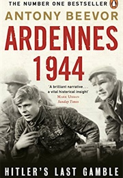 Ardennes 1944: Hitler&#39;s Last Gamble (Antony Beevor)