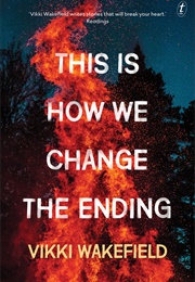 This Is How We Change the Ending (Vikki Wakefield)