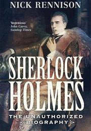 Sherlock Holmes: An Unauthorized Biography
