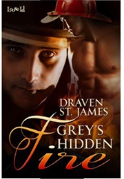 Grey&#39;s Hidden Fire (Firehouse Six, #1) (Draven St. James)
