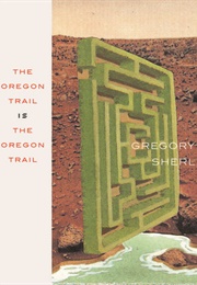 The Oregon Trail Is the Oregon Trail (Gregory Sherl)