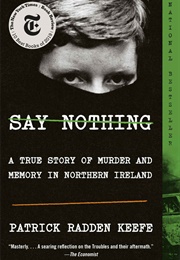Say Nothing: A True Story of Murder and Memory in Northern Ireland (Patrick Radden Keefe)