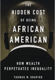 The Hidden Cost of Being African American (Thomas Shapiro)