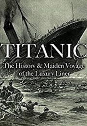 Titanic: The History &amp; Maiden Voyage of the Luxury Liner (2017)