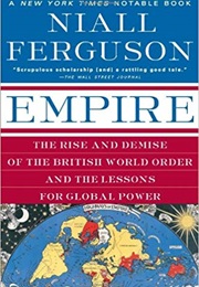 Empire: The Rise and Demise of the British World Order (Niall Ferguson)