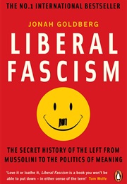 Liberal Fascism (Jonah Goldberg)