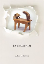Kingdom, Phylum (Adam Dickinson)