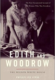 Edith and Woodrow: The Wilson White House (Phyllis Lee Levin)
