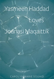 Yasmeen Haddad Loves Joanasi Maqaittik (Carolyn Marie Souaid)